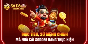 Mục tiêu, sứ mệnh chính mà nhà cái Sodo66 đang thực hiện