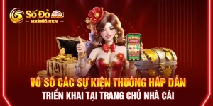 Vô số các sự kiện thường hấp dẫn triển khai tại trang chủ nhà cái